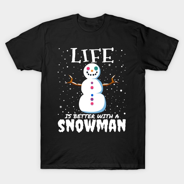 Life Is Better With A Snowman - Christmas cute snowman gift T-Shirt by mrbitdot